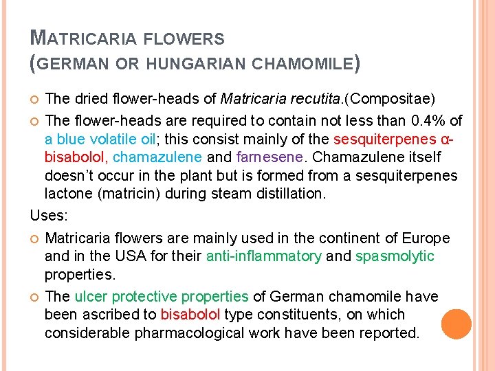 MATRICARIA FLOWERS (GERMAN OR HUNGARIAN CHAMOMILE) The dried flower-heads of Matricaria recutita. (Compositae) The