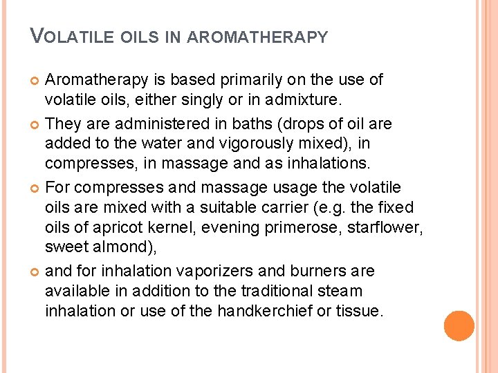 VOLATILE OILS IN AROMATHERAPY Aromatherapy is based primarily on the use of volatile oils,