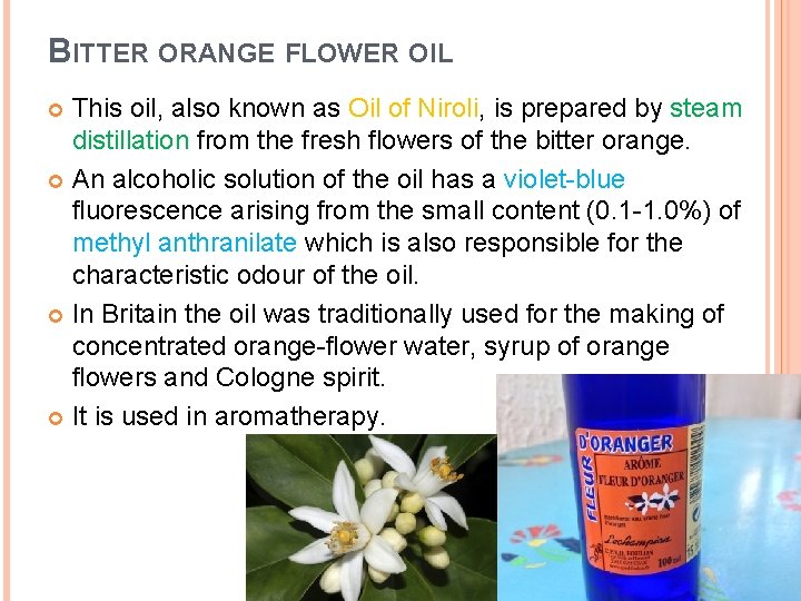 BITTER ORANGE FLOWER OIL This oil, also known as Oil of Niroli, is prepared