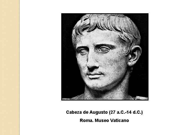 Cabeza de Augusto (27 a. C. -14 d. C. ) Roma. Museo Vaticano 