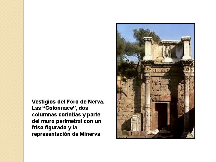 Vestigios del Foro de Nerva. Las “Colonnace”, dos columnas corintias y parte del muro