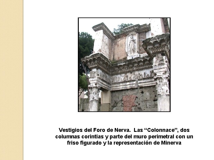 Vestigios del Foro de Nerva. Las “Colonnace”, dos columnas corintias y parte del muro