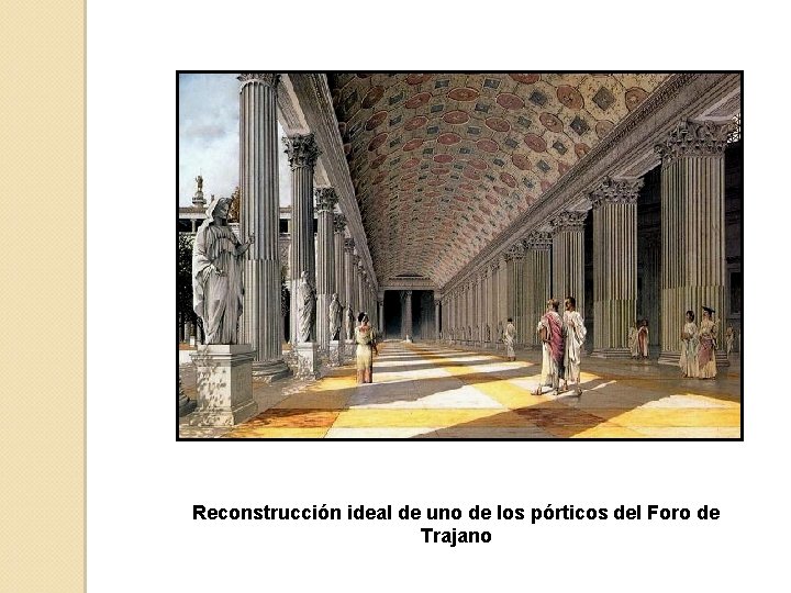 Reconstrucción ideal de uno de los pórticos del Foro de Trajano 