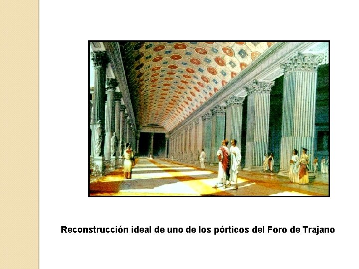 Reconstrucción ideal de uno de los pórticos del Foro de Trajano 