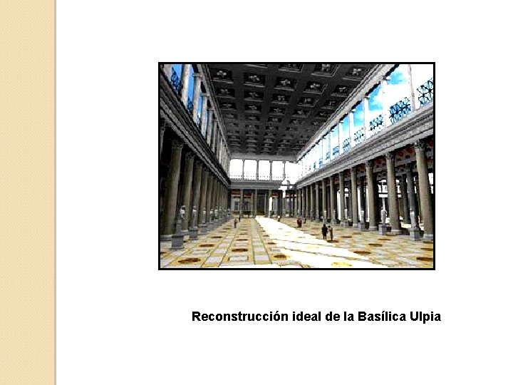 Reconstrucción ideal de la Basílica Ulpia 