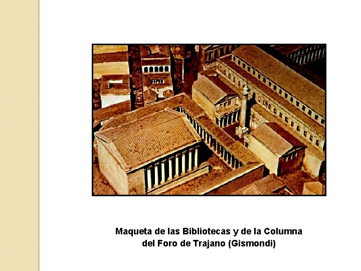 Maqueta de las Bibliotecas y de la Columna del Foro de Trajano (Gismondi) 