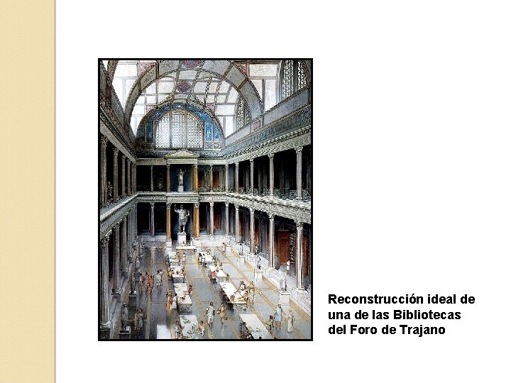 Reconstrucción ideal de una de las Bibliotecas del Foro de Trajano 