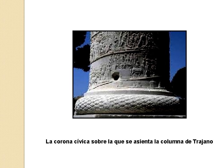 La corona cívica sobre la que se asienta la columna de Trajano 