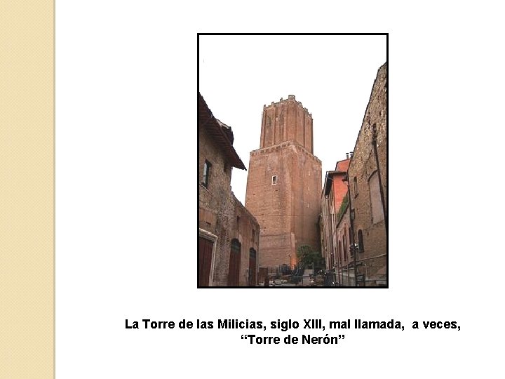 La Torre de las Milicias, siglo XIII, mal llamada, a veces, “Torre de Nerón”