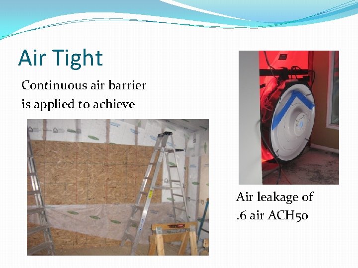 Air Tight Continuous air barrier is applied to achieve Air leakage of. 6 air