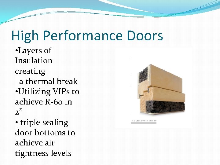 High Performance Doors • Layers of Insulation creating a thermal break • Utilizing VIPs