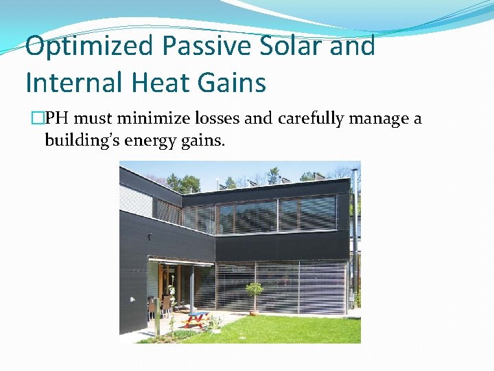 Optimized Passive Solar and Internal Heat Gains �PH must minimize losses and carefully manage