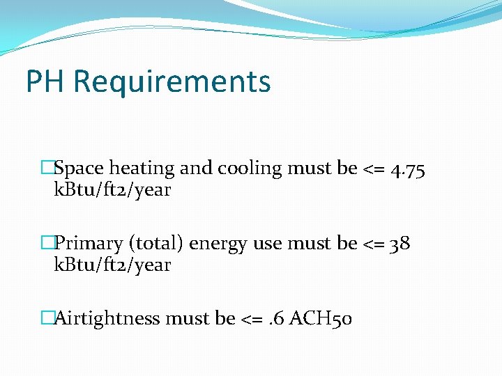 PH Requirements �Space heating and cooling must be <= 4. 75 k. Btu/ft 2/year