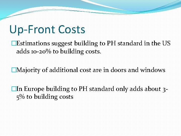 Up-Front Costs �Estimations suggest building to PH standard in the US adds 10 -20%