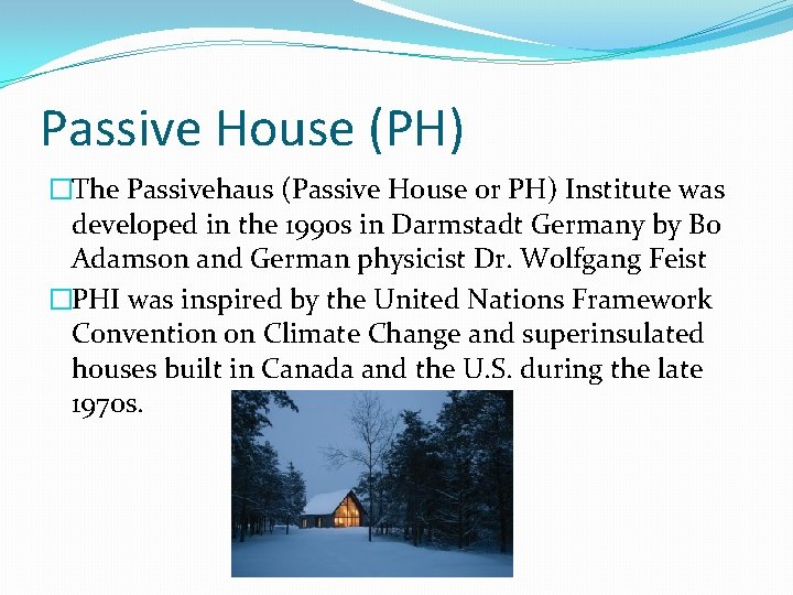 Passive House (PH) �The Passivehaus (Passive House or PH) Institute was developed in the