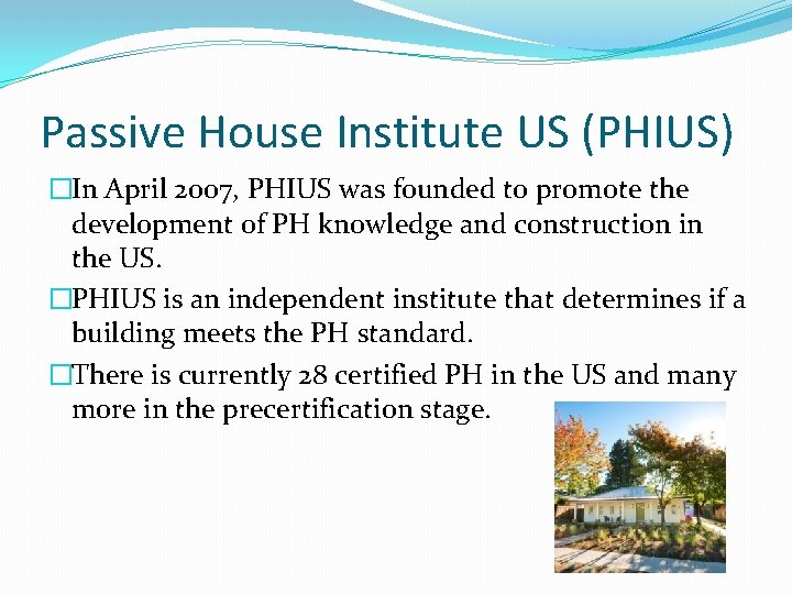Passive House Institute US (PHIUS) �In April 2007, PHIUS was founded to promote the