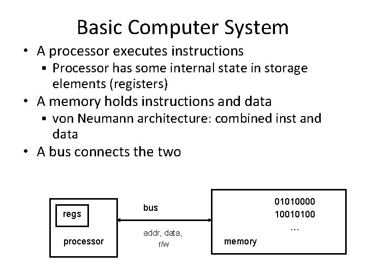 Basic Computer System • A processor executes instructions § Processor has some internal state