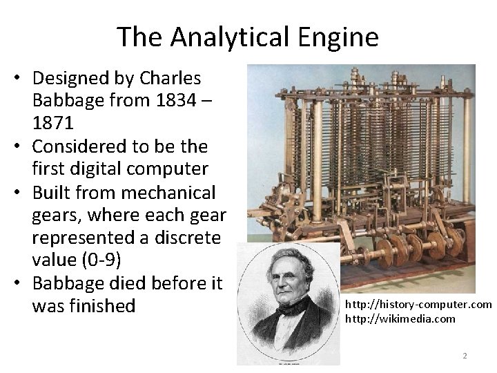 The Analytical Engine • Designed by Charles Babbage from 1834 – 1871 • Considered