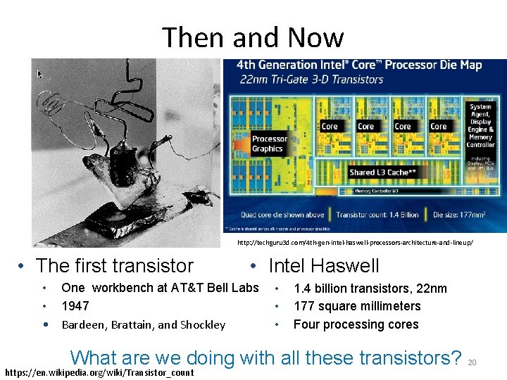 Then and Now http: //techguru 3 d. com/4 th-gen-intel-haswell-processors-architecture-and-lineup/ • The first transistor •