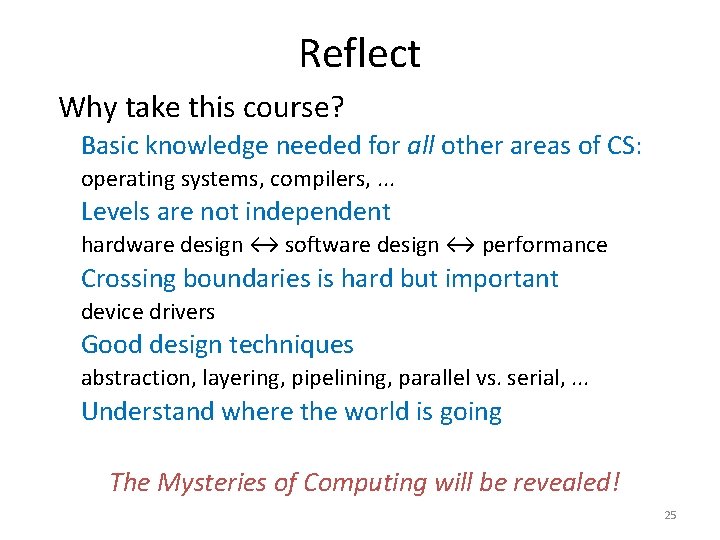 Reflect Why take this course? Basic knowledge needed for all other areas of CS: