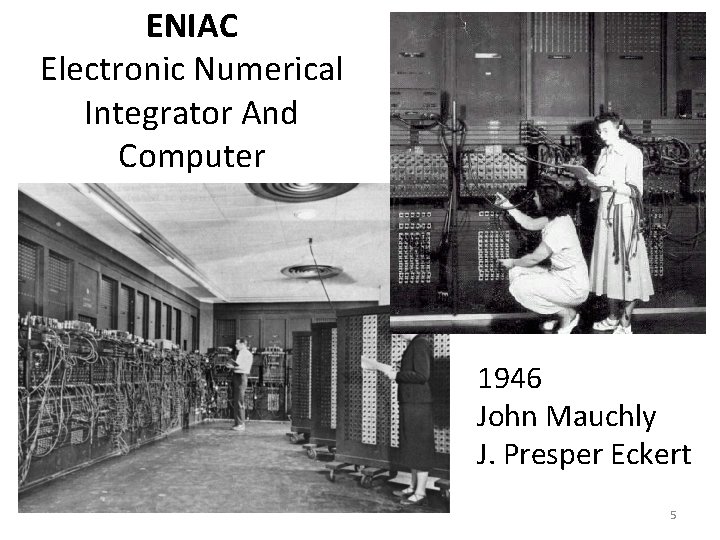 ENIAC Electronic Numerical Integrator And Computer 1946 John Mauchly J. Presper Eckert 5 