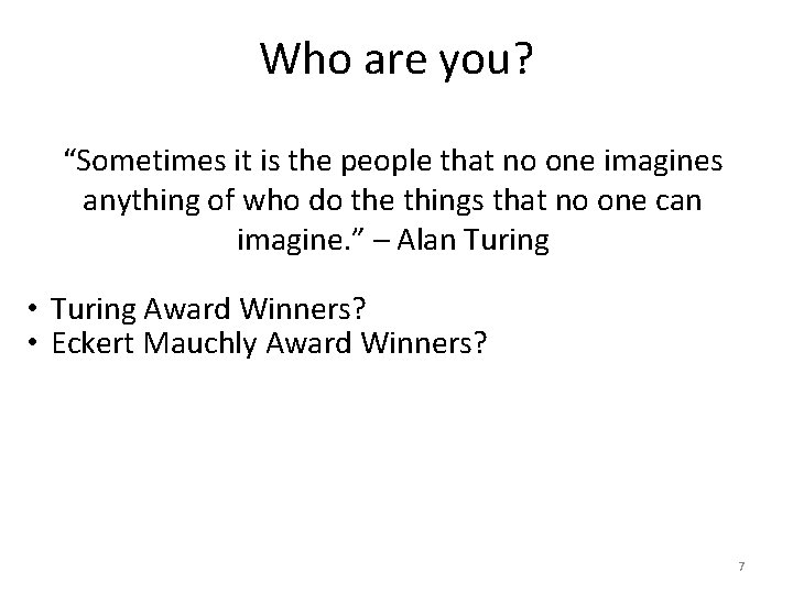 Who are you? “Sometimes it is the people that no one imagines anything of