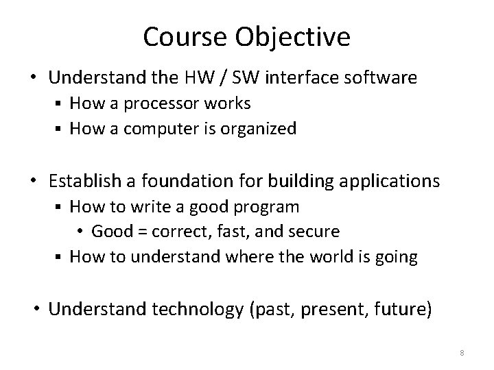 Course Objective • Understand the HW / SW interface software How a processor works