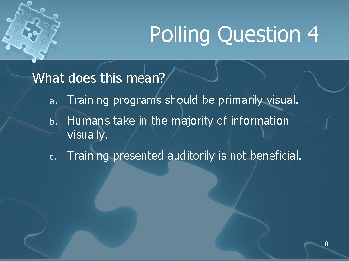 Polling Question 4 What does this mean? a. Training programs should be primarily visual.