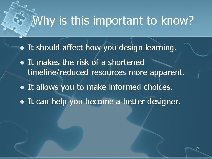 Why is this important to know? l It should affect how you design learning.
