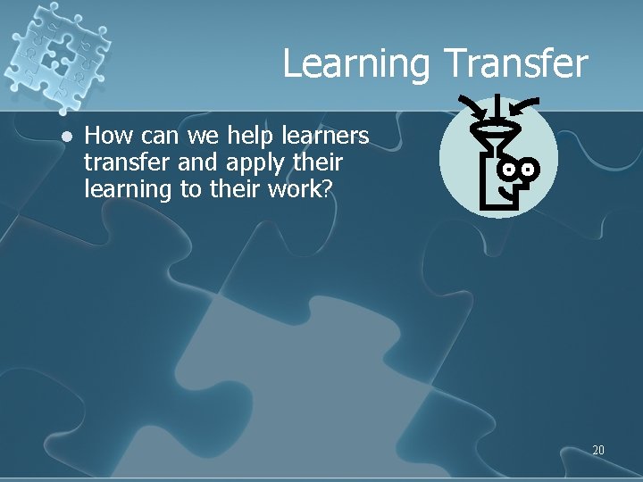 Learning Transfer l How can we help learners transfer and apply their learning to