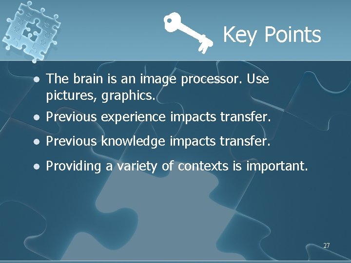 Key Points l The brain is an image processor. Use pictures, graphics. l Previous