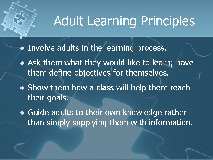 Adult Learning Principles l Involve adults in the learning process. l Ask them what