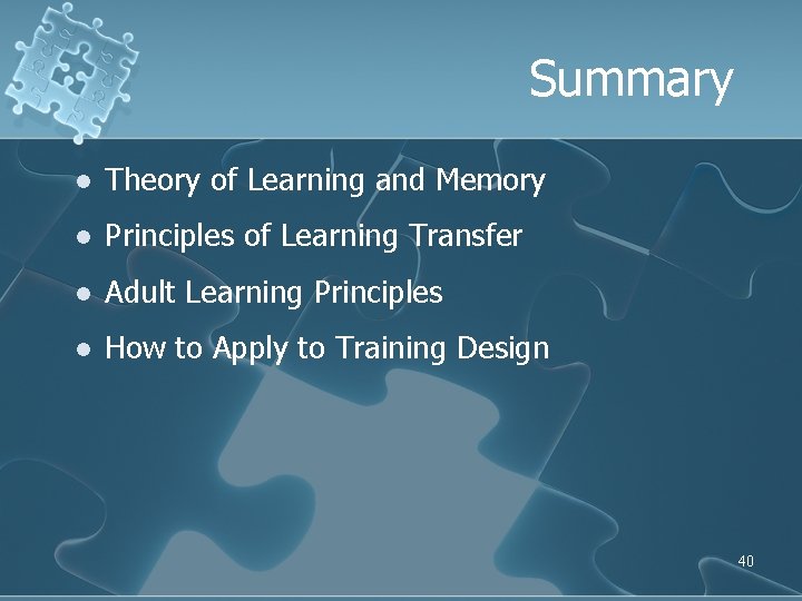 Summary l Theory of Learning and Memory l Principles of Learning Transfer l Adult