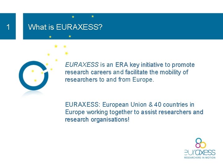 1 What is EURAXESS? EURAXESS is an ERA key initiative to ERA key initiative