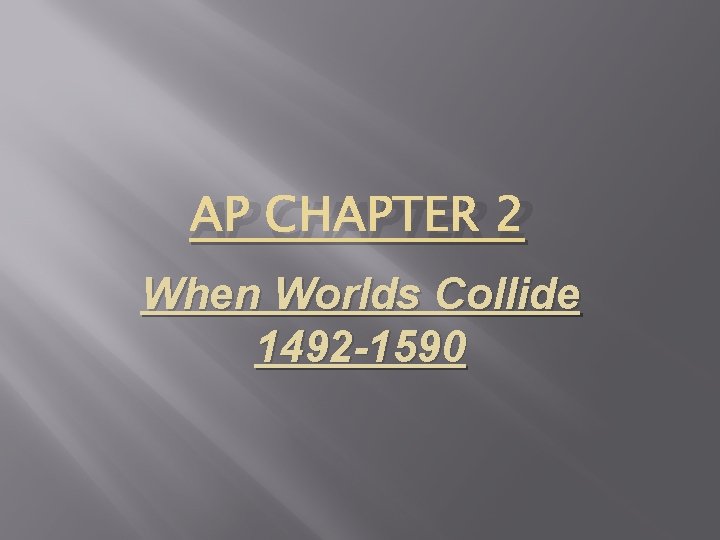 AP CHAPTER 2 When Worlds Collide 1492 -1590 