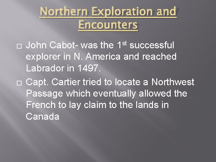 Northern Exploration and Encounters � � John Cabot- was the 1 st successful explorer