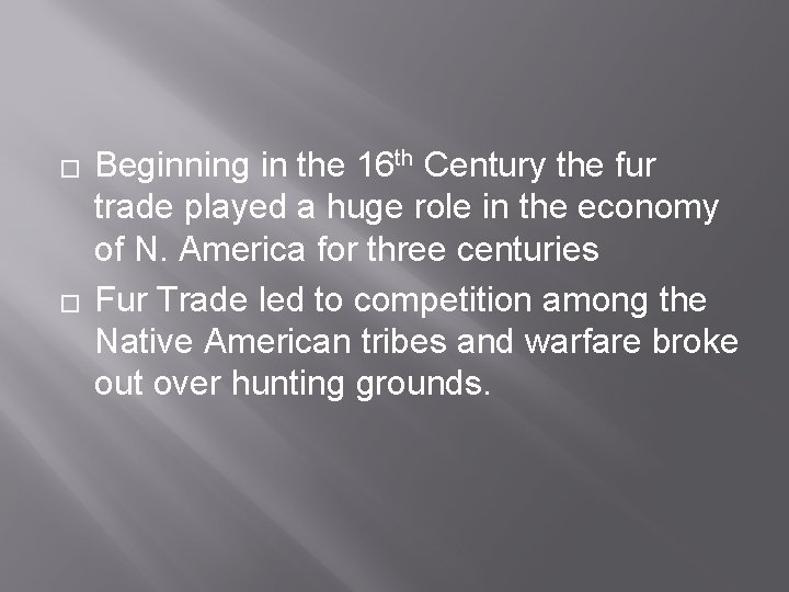 � � Beginning in the 16 th Century the fur trade played a huge