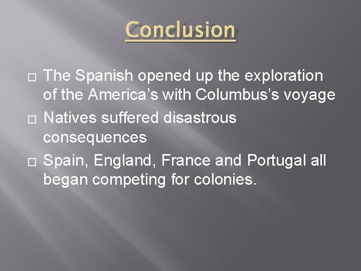 Conclusion � � � The Spanish opened up the exploration of the America’s with