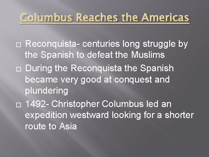 Columbus Reaches the Americas � � � Reconquista- centuries long struggle by the Spanish