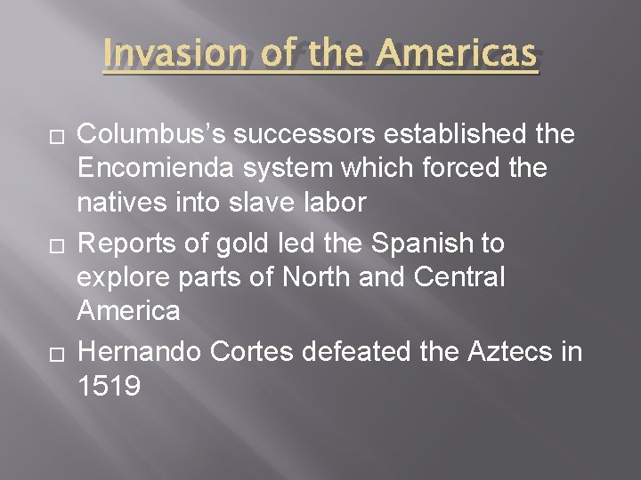 Invasion of the Americas � � � Columbus’s successors established the Encomienda system which