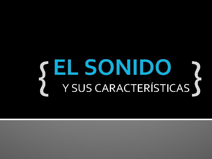 { EL SONIDO Y SUS CARACTERÍSTICAS } 