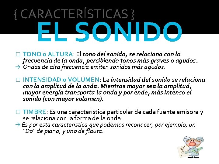 { CARACTERÍSTICAS } EL SONIDO TONO o ALTURA: El tono del sonido, se relaciona