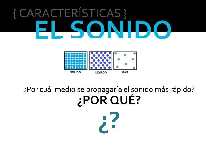 { CARACTERÍSTICAS } EL SONIDO ¿Por cuál medio se propagaría el sonido más rápido?