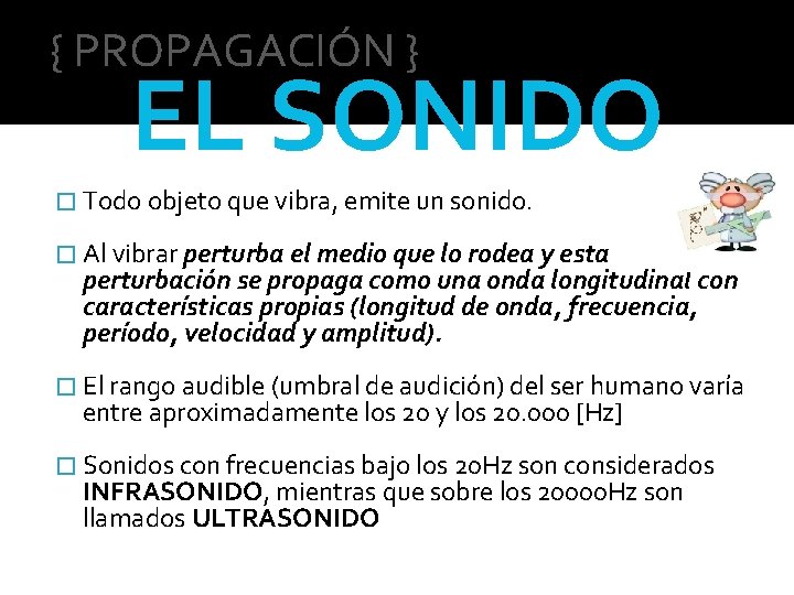 { PROPAGACIÓN } EL SONIDO � Todo objeto que vibra, emite un sonido. �