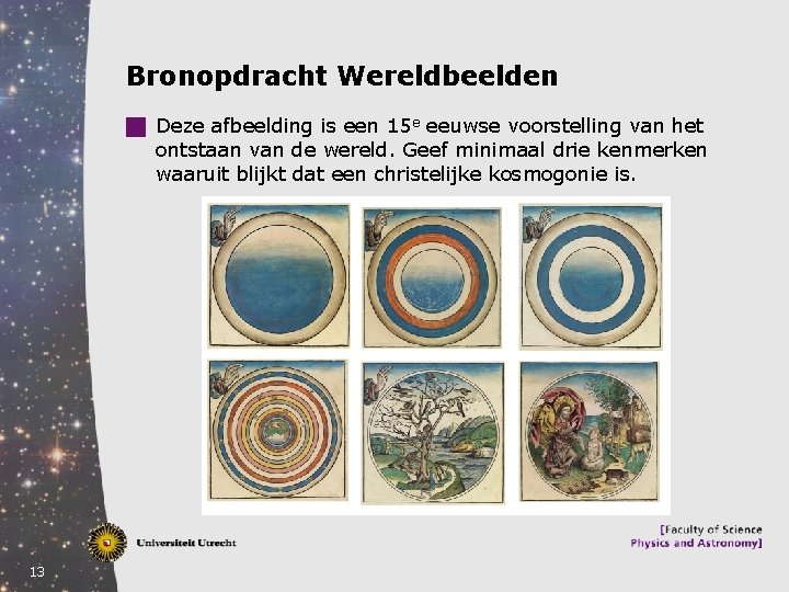 Bronopdracht Wereldbeelden g Deze afbeelding is een 15 e eeuwse voorstelling van het ontstaan