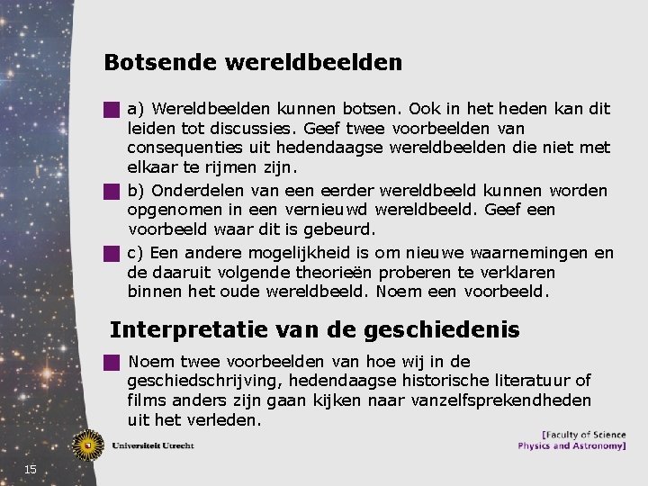 Botsende wereldbeelden g a) Wereldbeelden kunnen botsen. Ook in het heden kan dit leiden