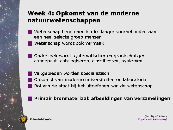 Week 4: Opkomst van de moderne natuurwetenschappen g Wetenschap beoefenen is niet langer voorbehouden