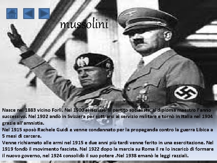 mussolini Nasce nel 1883 vicino Forlì. Nel 1900 si iscrisse al partito socialista, si mussolini Nasce nel 1883 vicino Forlì. Nel 1900 si iscrisse al partito socialista, si