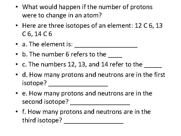  • What would happen if the number of protons were to change in