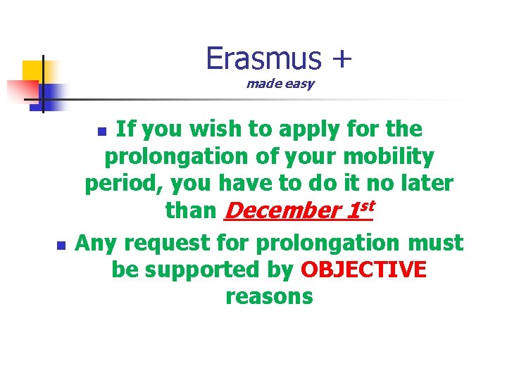 Erasmus + made easy If you wish to apply for the prolongation of your